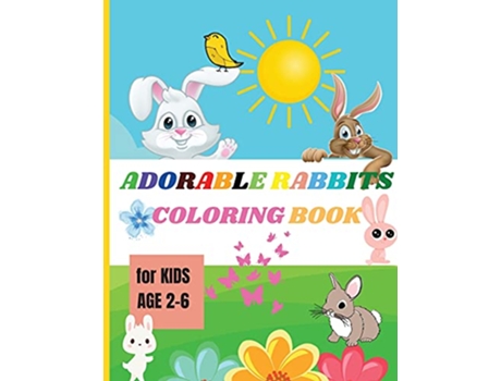Livro Adorable Rabbits Amazing Coloring Book for Kids Ages 26 Easy Fun Bunny Coloring and Activity Book with Super Cute Rabbits de Jessa Ivy (Inglês)