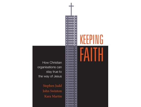 Livro Keeping Faith: How Christian Organisations Can Stay True to the Way of Jesus Stephen Judd, John Swinton et al. (Inglês)