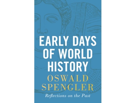 Livro Early Days Of World History Reflections On The Past De Oswald Spengler (inglês)
