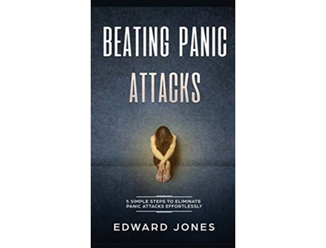 Livro Beating Panic Attacks 5 Simple Steps To Eliminate Panic Attacks Effortlessly de ED JONES (Inglês)