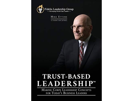 Livro TrustBased Leadership Marine Corps Leadership Concepts for Todays Business Leaders de Mike Ettore (Inglês)