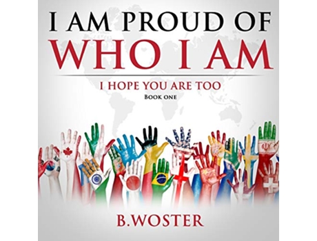 Livro I Am Proud of Who I Am I hope you are too Book One de B Woster (Inglês)