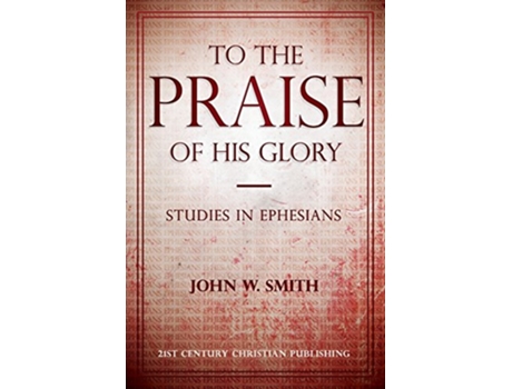 Livro To the Praise of His Glory de John W Smith (Inglês)