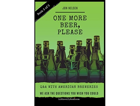 Livro One More Beer Please Book Three Interviews with Brewmasters and Breweries American Craft Breweries de Jon Nelsen (Inglês)