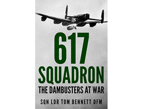 Livro 617 Squadron The Dambusters at War Memoirs of World War Two in the Air de Tom Bennett (Inglês)