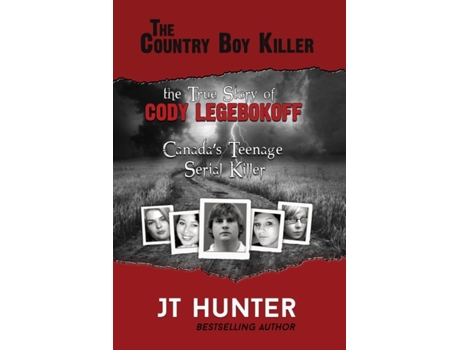 Livro The Country Boy Killer: The True Story of Cody Legebokoff, Canada's Teenage Serial Killer JT Hunter (Inglês)