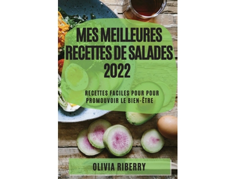 Livro Mes Meilleures Recettes De Salades 2022 Recettes Faciles Pour Pour Promouvoir Le Bien-être De Olivia Riberry (inglês)