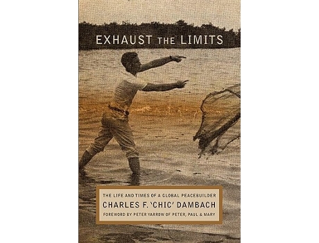 Livro Exhaust the Limits The Life and Times of a Global Peacebuilder de Charles F Chic Dambach (Inglês)