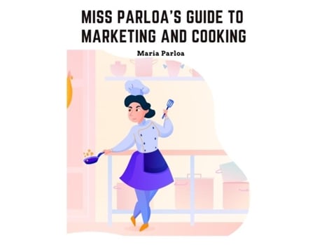 Livro Miss Parloas Guide to Marketing and Cooking Principal of The School of Cooking in Boston de Maria Parloa (Inglês)