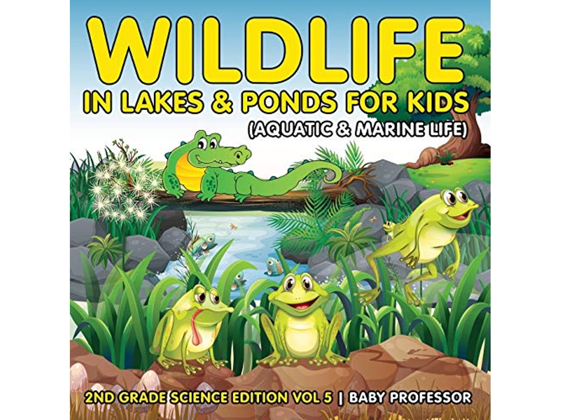 Livro Wildlife in Lakes Ponds for Kids 2nd Grade Science Edition Vol 5 de Baby Professor (Inglês)