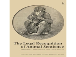 Livro The Legal Recognition of Animal Sentience Principles Approaches and Applications de Bloomsbury Publishing PLC (Inglês)