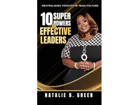 Livro 10 Superpowers of Effective Leaders Neutralizing Toxicity in Team Culture de Natalie B Green (Inglês - Capa Dura)