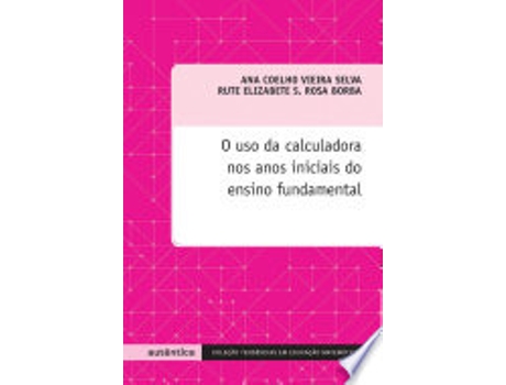 Livro O USO DA CALCULADORA NOS ANOS INICIAIS DO ENSINO FUNDAMENTAL de SELVA, ANA COELHO VIEIRA | BORBA et al. (Português do Brasil)