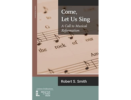 Livro Come Let Us Sing A Call to Musical Reformation Anglican Foundations de Robert S Smith (Inglês)