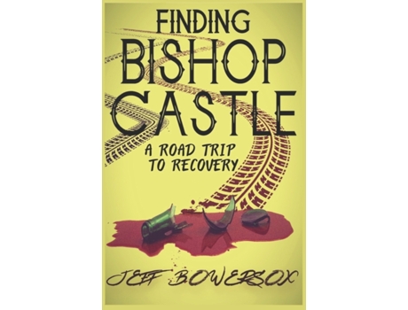 Livro Finding Bishop Castle: A Road Trip to Recovery Jeff Bowersox (Inglês)