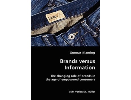 Livro Brands versus Information The changing role of brands in the age of empowered consumers de Gunnar Klaming (Inglês)