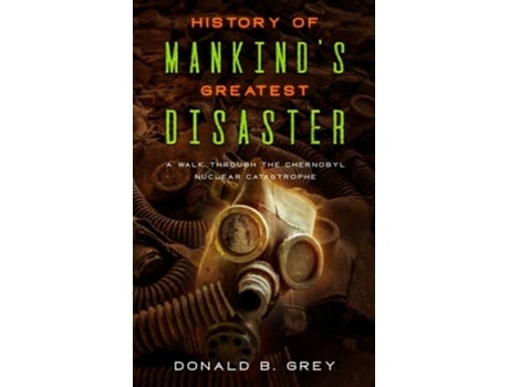 Livro History Of Mankinds Greatest Disaster De Donald B Grey (inglês)