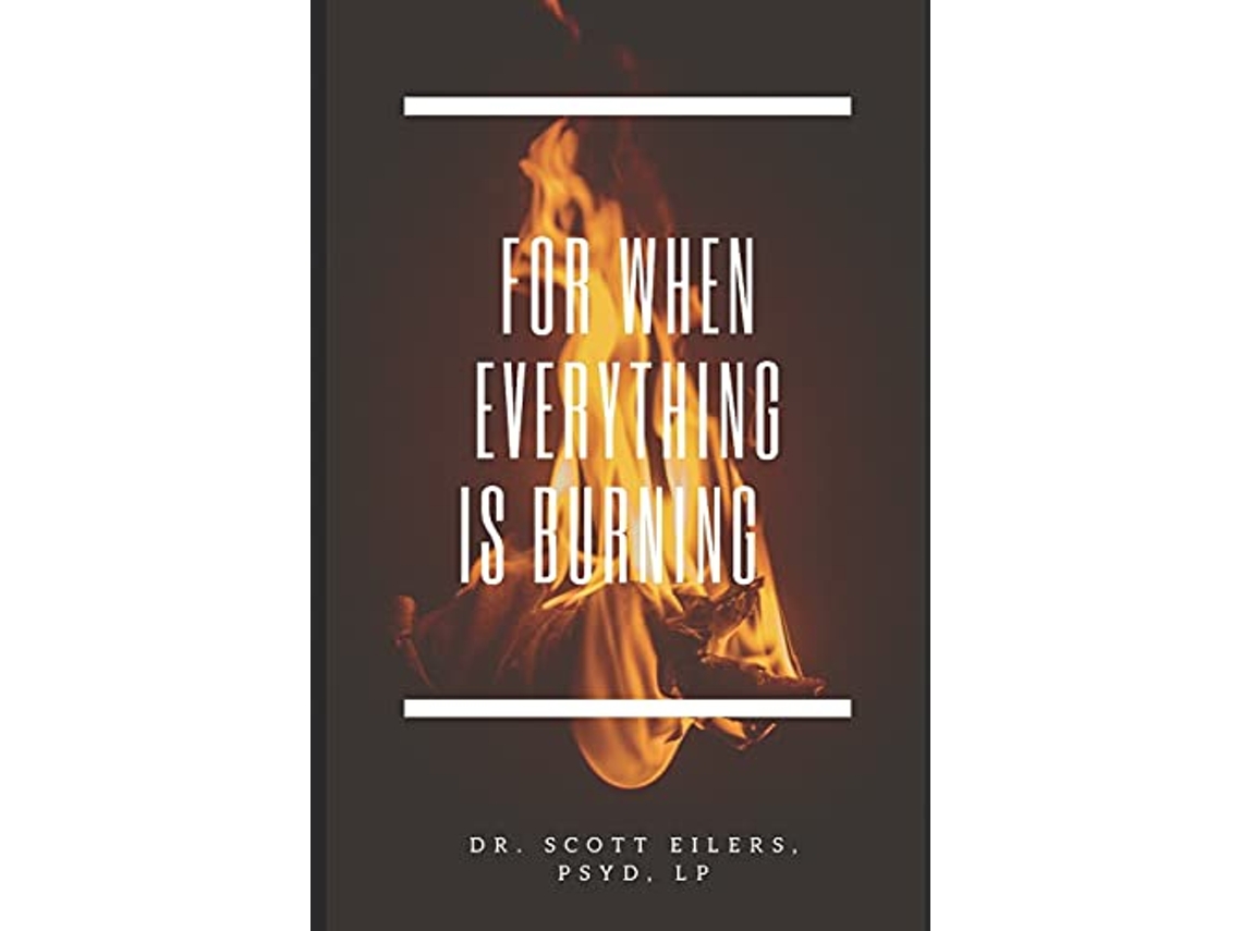 Livro For When Everything Is Burning de Dr Scott Eilers Psyd (Inglês)