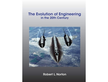 Livro The Evolution Of Engineering In The 20th Century De Robert L Norton (inglês)