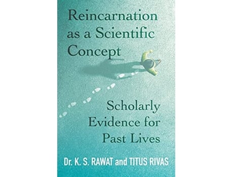 Livro Reincarnation as a Scientific Concept Scholarly Evidence for Past Lives de Dr K S Rawat Titus Rivas (Inglês)