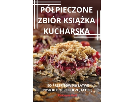 Livro PÓLPIECZONE ZBIÓR KSIAZKA KUCHARSKA de Roksana Król (Inglês)