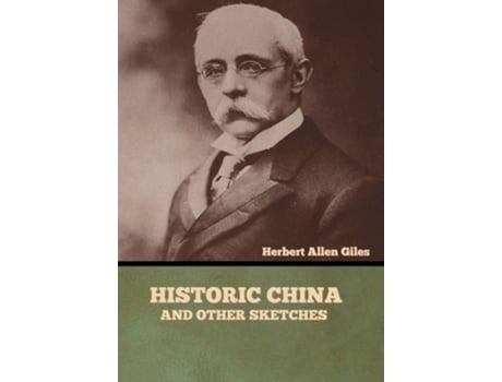 Livro Historic China And Other Sketches De Herbert Allen Giles (inglês - Capa Dura)