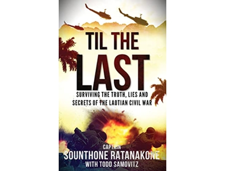 Livro Til The Last Surviving the Truth Lies and Secrets of the Laotian Civil War de Sounthone Ratanakone (Inglês)