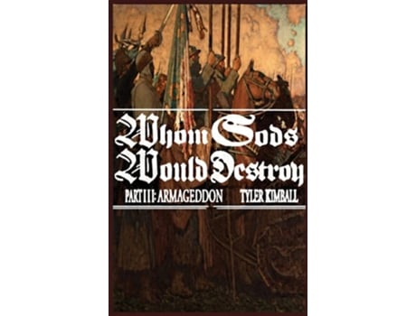 Livro Whom Gods Would Destroy, Part III Armageddon de Tyler Kimball (Inglês - Capa Dura)