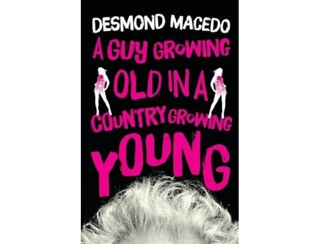 Livro A Guy Growing Old In A Country Growing Young De Desmond Macedo (inglês)