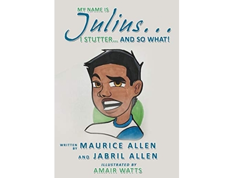 Livro My Name Is Julius...i Stutter...and So What! De Maurice Allen E Jabril Allen (inglês)