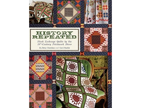 Livro History Repeated Block Exchange Quilts by the 19th Century Patchwork Divas de Betsy Chutchian Carol Staehle (Inglês)