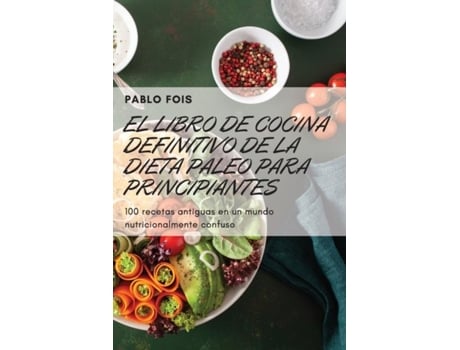 Livro El Libro De Cocina Definitivo De La Dieta Paleo Para Principiantes De Pablo Fois (inglês)