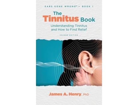 Livro The Tinnitus Book Understanding Tinnitus and How to Find Relief de James a Henry (Inglês - Capa Dura)