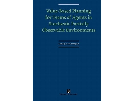 Livro Value-Based Planning for Teams of Agents in Stochastic Partially Observable Environments de Frans Oliehoek (Inglês)