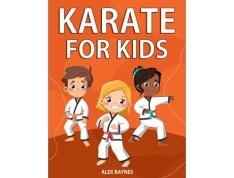 Livro Karate for Kids Easy Step By Step Instructions Videos To Learn Martial Arts for Kids de Alex Baynes (Inglês)