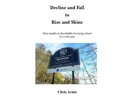Livro Decline and Fall to Rise and Shine Nine months in the rebirth of a dying school in a viral year de Chris Arnot (Inglês)