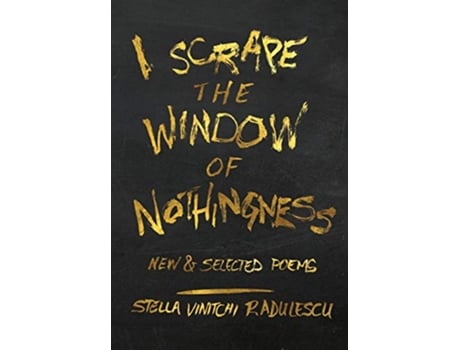 Livro I Scrape the Window of Nothingness New Selected Poems de Stella Vinitchi Radulescu (Inglês)