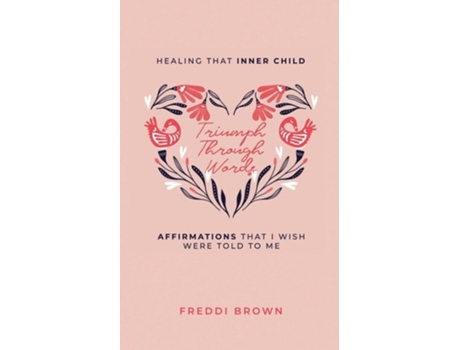 Livro Triumph Through Words... Healing that Inner Child, Affirmations that I wish were told to me. de Freddi Brown (Inglês)