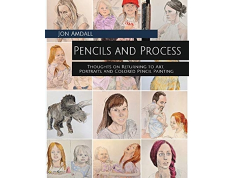 Livro Pencils and Process Thoughts on Returning to Art Portraits and Colored Pencil Painting de Jon Amdall (Inglês)