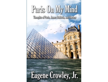 Livro Paris On My Mind Thoughts Of Paris, James Baldwin, And Harlem De Eugene Crowley (inglês)