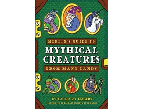 Livro Merlins Guide to Mythical Creatures from Many Lands A Mythical Creature Guidebook for Kids de Zachary Hamby (Inglês)