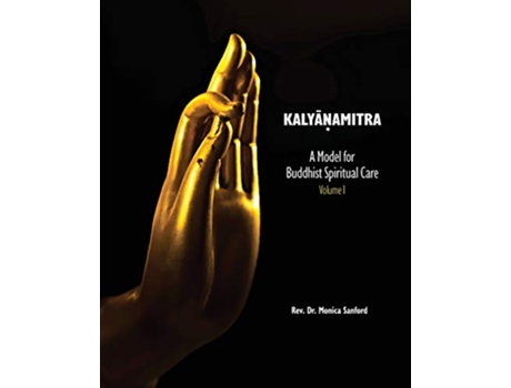 Livro Kalyanamitra A Model for Buddhist Spiritual Care Volume 1 de REV Dr Monica Sanford (Inglês)