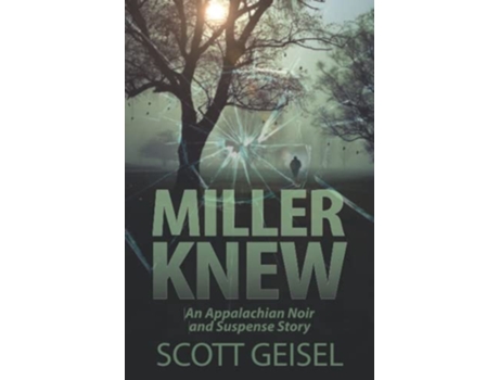 Livro Miller Knew An Appalachian Noir and Suspense Story de Scott Geisel (Inglês)