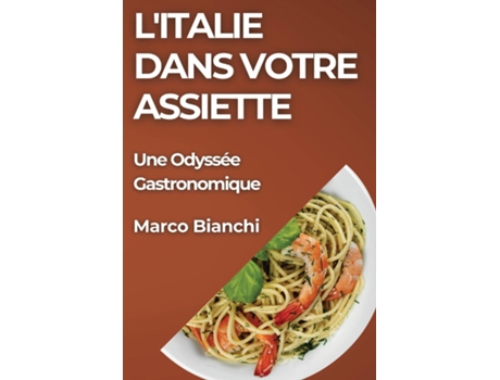 Livro LItalie dans Votre Assiette Une Odyssée Gastronomique de Marco Bianchi (Inglês)
