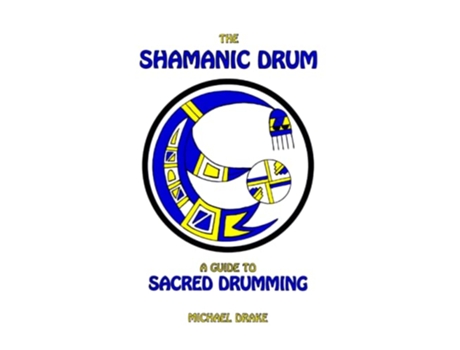 Livro The Shamanic Drum A Guide To Sacred Drumming de Michael Drake (Inglês)