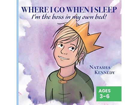 Livro Where I Go When I Sleep Im The Boss In My Own Bed! De Natasha Kennedy (inglês)