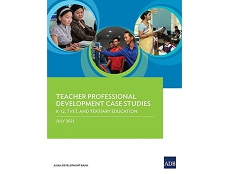 Livro Teacher Professional Development Case Studies K-12, Tvet, And Tertiary Education De Asian Development Bank (inglês)
