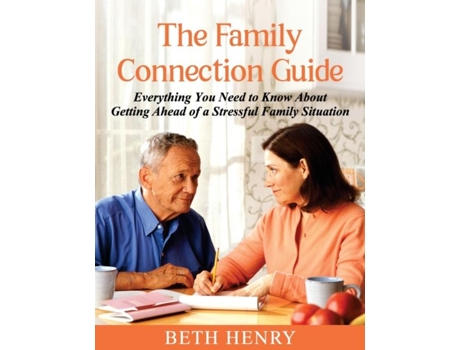 Livro The Family Connection Guide Everything You Need to Know About Getting Ahead of a Stressful Family Situation de Beth Henry (Inglês)