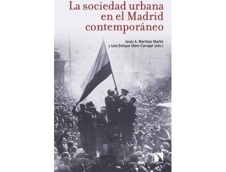 Livro La Sociedad Urbana En El Madrid Contemporáneo de Jesús A. Martínez Martín Luis Enrique Otero Carvajal (Espanhol)