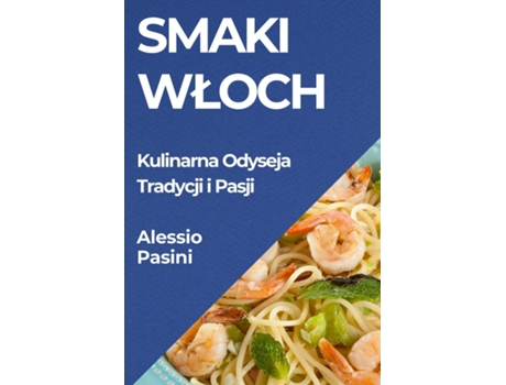 Livro Smaki Wloch Kulinarna Odyseja Tradycji i Pasji de Alessio Pasini (Inglês)